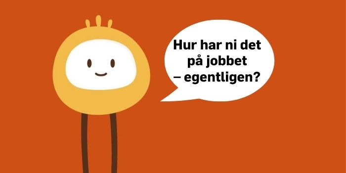 Hur har ni det på jobbet egentligen?